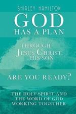 God has a Plan: THROUGH JESUS CHRIST, HIS SON - ARE YOU READY? The Holy Spirit and the Word of God Working Together