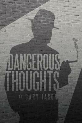 Dangerous Thoughts: Provocative Writings on Contemporary Issues - Gary Jason - cover