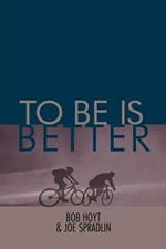 To Be Is Better