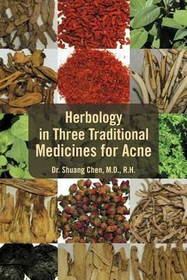 Herbology in Three Traditional Medicines for Acne - Shuang Chen,Shuang Chen M D - cover