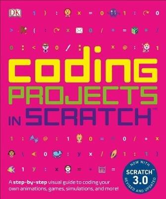 Coding Projects in Scratch: A Step-by-Step Visual Guide to Coding Your Own Animations, Games, Simulations, a - Jon Woodcock - cover