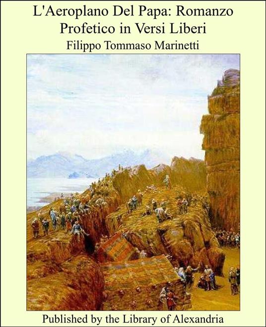 L'Aeroplano Del Papa: Romanzo Profetico in Versi Liberi - Filippo Tommaso Marinetti - ebook