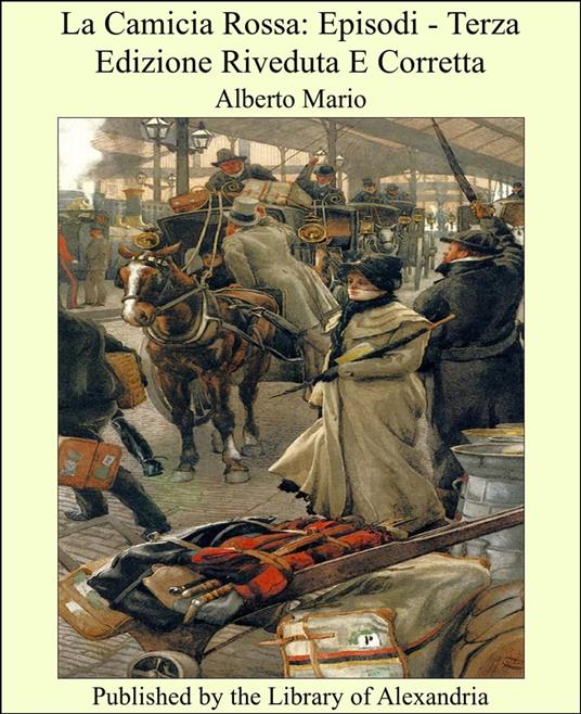 La Camicia Rossa: Episodi - Terza Edizione Riveduta E Corretta - Alberto Mario - ebook