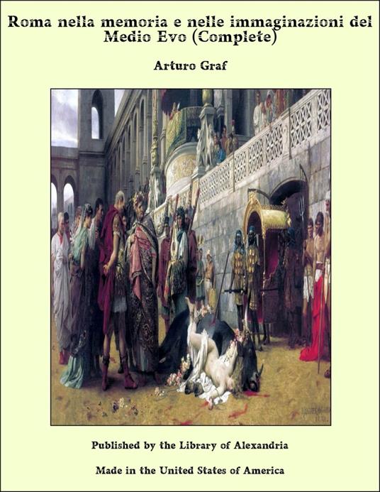 Roma nella memoria e nelle immaginazioni del Medio Evo (Complete) - Arturo Graf - ebook
