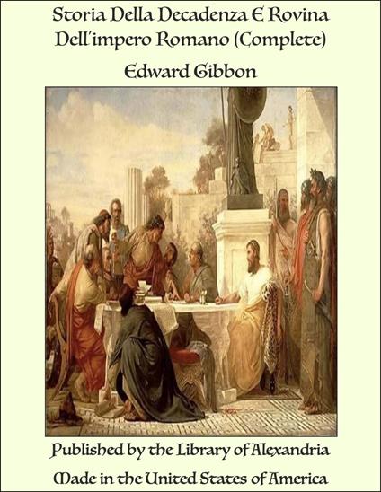 Storia Della Decadenza E Rovina Dell'impero Romano (Complete) - Edward Gibbon - ebook