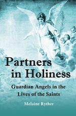 Partners in Holiness: Guardian Angels in the Lives of the Saints