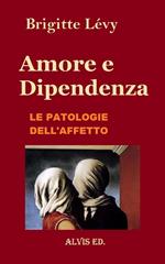 Amore e Dipendenza - Le Patologie dell'Affetto