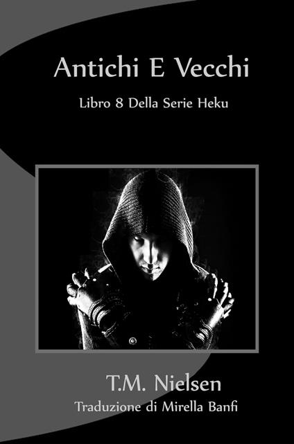 Antichi E Vecchi: Libro 8 Della Serie Heku - T.M. Nielsen - ebook