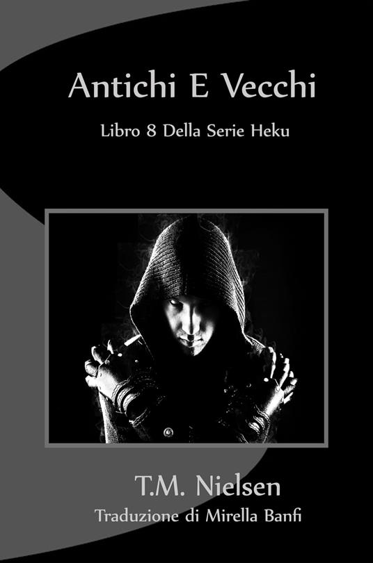 Antichi E Vecchi: Libro 8 Della Serie Heku - T.M. Nielsen - ebook