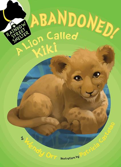 ABANDONED! A Lion Called Kiki - Wendy Orr,Patricia Castelao - ebook