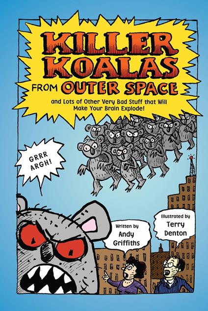 Killer Koalas from Outer Space and Lots of Other Very Bad Stuff that Will Make Your Brain Explode! - Andy Griffiths,Terry Denton - ebook