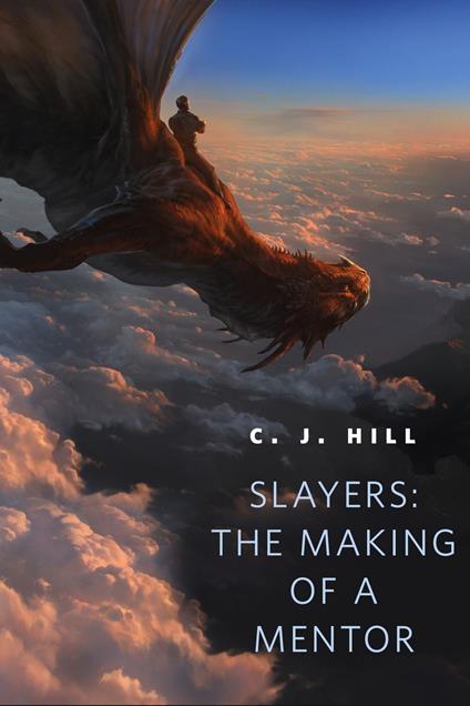 Slayers: The Making of a Mentor - C. J. Hill - ebook