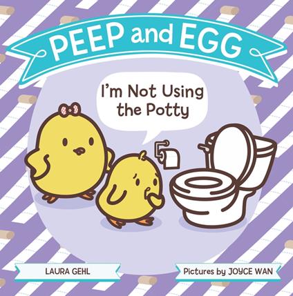 Peep and Egg: I'm Not Using the Potty - Laura Gehl,Joyce Wan - ebook