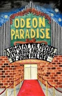 Odeon Paradise: A Night at the Movies with Jesus and George - John Palmer - cover