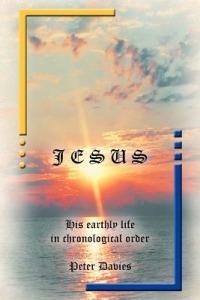 Jesus: His Earthly Life in Chronological Order - Peter Davies - cover