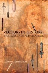 Vectors in History: Main Foci - India and USA Volume 1 - Satish C Bhatnagar - cover