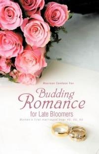 Budding Romance for Late Bloomers: Women's First Marriages Over 40, 50, 60 - Maureen Candace Fox - cover