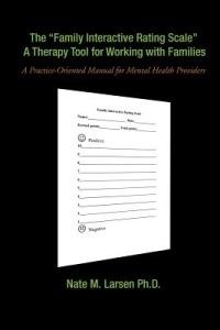 The Family Interactive Rating Scale a Therapy Tool for Working with Families: A Practice-Oriented Manual for Mental Health Providers - Nate M Larsen Ph D - cover