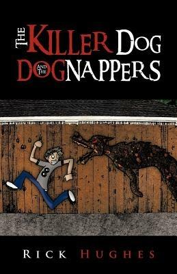 The Killer Dog and the Dognappers - Rick Hughes - cover