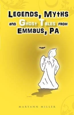 Legends, Myths and Ghost Tales from Emmaus, Pa - Maryann Miller - cover