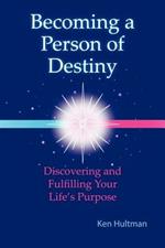 Becoming a Person of Destiny: Discovering and Fulfilling Your Life's Purpose