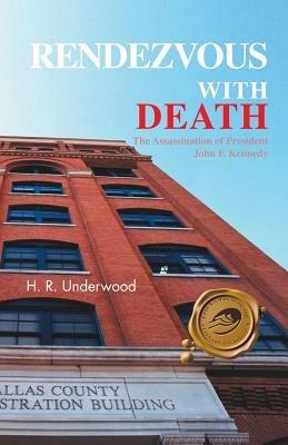 Rendezvous with Death: The Assassination of President John F. Kennedy - H R Underwood - cover