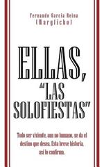 Ellas, Las Solofiestas: Todo Ser Viviente, Aun No Humano, Se Da El Destino Que Desea. Esta Breve Historia, as Lo Confirma.