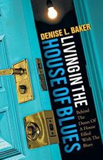 Living in the House of Blues: Behind the Doors of a House Filled with the Blues