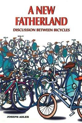A New Fatherland: Discussion Between Bicycles - Joseph Adler - cover