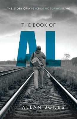 The Book of Al: The Story of a Psychiatric Survivor, Me - Allan Jones - cover