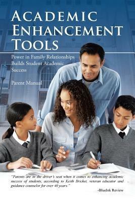 Academic Enhancement Tools: Power in Family Relationships Builds Student Academic Success - Keith Bricker - cover