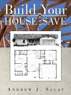 Build Your House and Save - Andrew J Salat - cover