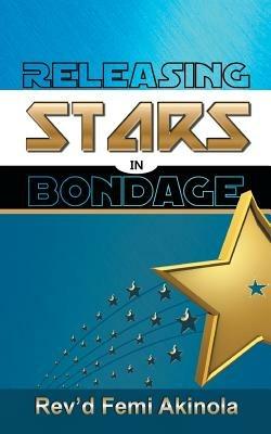Releasing Stars in Bondage - Rev'd Femi Akinola - cover
