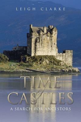 Time of Castles: A Search for Ancestors - Leigh Clarke - cover