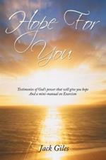 Hope For You: Testimonies of God's Power That Will Give You Hope And a Mini-manual on Exorcism