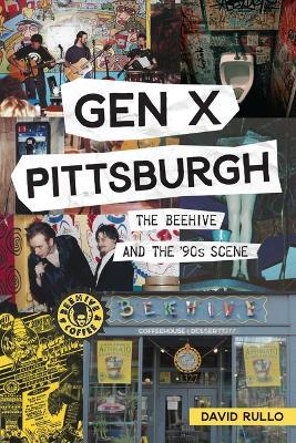 Gen X Pittsburgh: The Beehive and the '90s Scene - David Rullo - cover