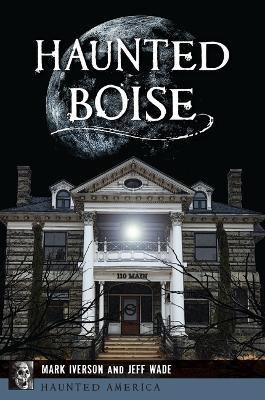 Haunted Boise - Mark Iverson,Jeff Wade - cover