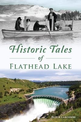 Historic Tales of Flathead Lake - Butch Larcombe - cover