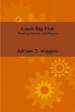 Catch Big Fish Pursuing Destiny and Purpose