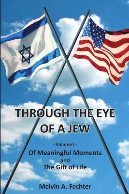 Through the Eye of a Jew - Volume I - Melvin Fechter - cover