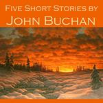 Five Short Stories by John Buchan