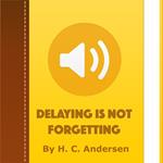 Delaying Is Not Forgetting