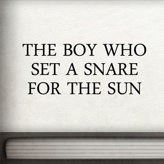 Boy who Set a Snare for the Sun, The