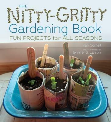 The Nitty Gritty Gardening Book: Fun Projects for All Seasons - Kari  Cornell - Libro in lingua inglese - Lerner Publishing Group - | IBS