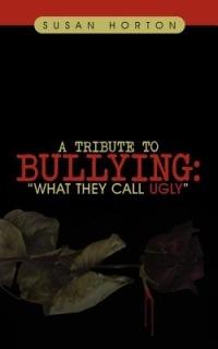 A Tribute to Bullying: "What They Call Ugly - Susan Horton - cover