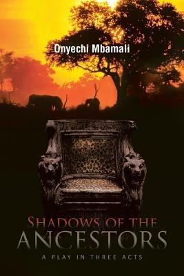 Shadows of the Ancestors: A Play in Three Acts - Onyechi Mbamali - cover