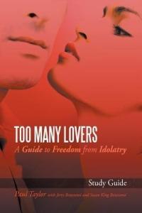 Too Many Lovers: A Guide to Freedom from Idolatry - Paul Taylor - cover