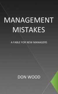 Management Mistakes: A Fable For New Managers - Don Wood - cover