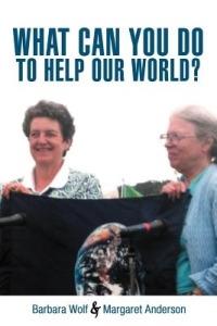 What Can You Do to Help Our World?: Dreams Turned Into Reality - Barbara Wolf,Margaret Anderson - cover