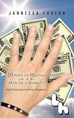 20 Ways to Hustlas A Man or a Woman!!!: Mind Consuming of A Person Prospective